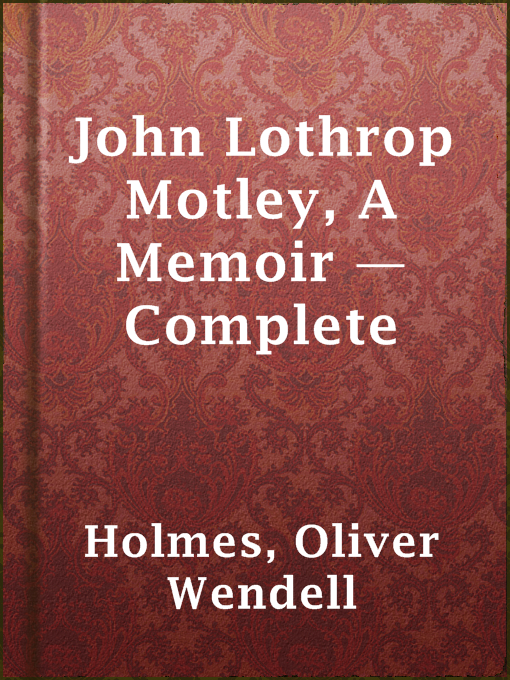 Title details for John Lothrop Motley, A Memoir — Complete by Oliver Wendell Holmes - Available